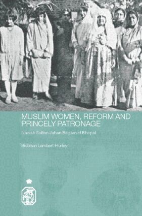 Siobhan Lambert-Hurley - Muslim Women, Reform and Princely Patronage, Inbunden