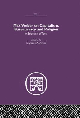 Max Weber on Capitalism, Bureaucracy and Religion 1