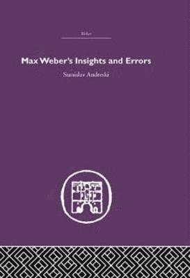 Max Weber's Insights and Errors 1