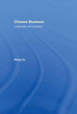Hong Liu - Chinese Business: Landscapes and Strategies, Inbunden