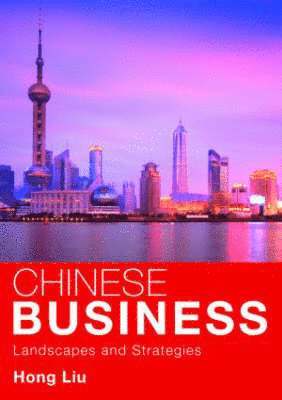 Hong Liu - Chinese Business: Landscapes and Strategies, Häftad