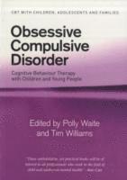 Polly Waite, Tim Williams, UK) Waite, Polly (Clinical Psychologist and Senior Research Fellow, University of Reading, UK) Williams, Tim (Fellow in the Department of Psychology, University of Reading - Obsessive Compulsive Disorder, Häftad