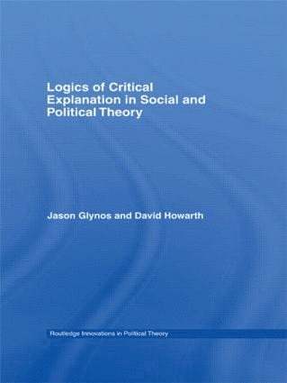 Logics of Critical Explanation in Social and Political Theory 1