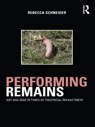 Rebecca Schneider - Performing Remains, Häftad
