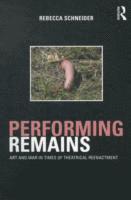 Rebecca Schneider, USA) Schneider, Rebecca (Brown University - Performing Remains, Häftad