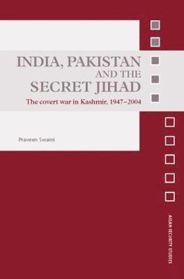 Praveen Swami - India, Pakistan and the Secret Jihad, Inbunden