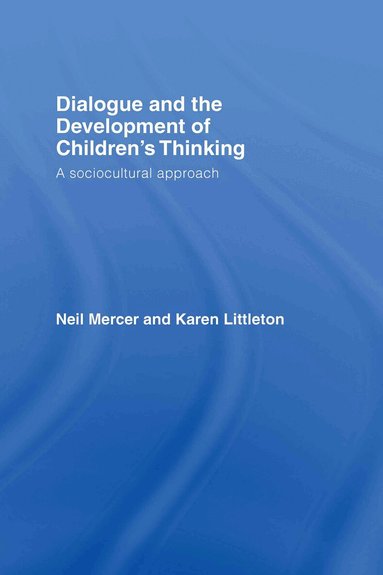 Neil Mercer, Karen Littleton - Dialogue and the Development of Children's Thinking, Inbunden