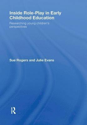 Sue Rogers, Julie Evans, UK) Evans, Julie (College of St Mark and St. John, Plymouth - Inside Role-Play in Early Childhood Education, Inbunden