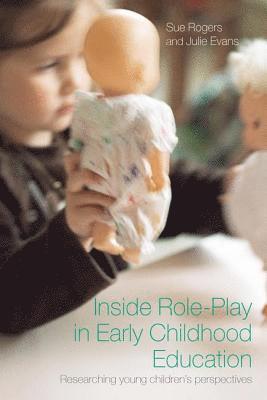 Sue Rogers, Julie Evans, UK) Evans, Julie (College of St Mark and St. John, Plymouth - Inside Role-Play in Early Childhood Education, Häftad