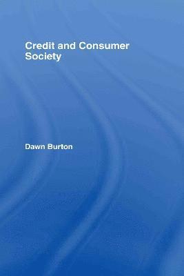 Dawn Burton, UK) Burton, Dawn (Queen Mary, University of London - Credit and Consumer Society, Inbunden