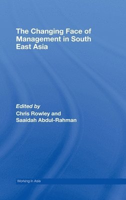 Chris Rowley, Saaidah Abdul-Rahman, UK) Rowley, Chris (City University of London - Changing Face of Management in South East Asia, Inbunden