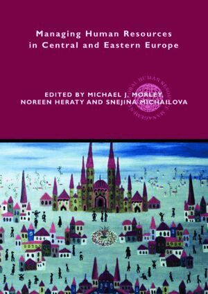 Michael J. Morley, Noreen Heraty, Snejina Michailova - Managing Human Resources in Central and Eastern Europe, Häftad
