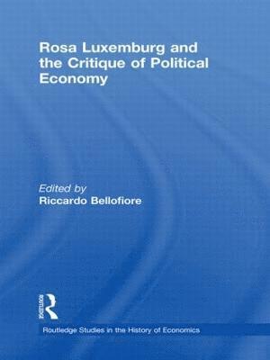 Riccardo Bellofiore, Italy) Bellofiore, Riccardo (Universita di Bergamo - Rosa Luxemburg and the Critique of Political Economy, Inbunden
