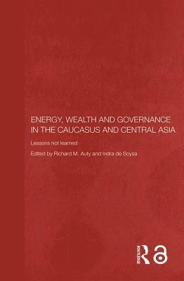 Richard Auty, Indra de Soysa, UK) Auty, Richard (Lancaster University, Norway) de Soysa, Indra (Norwegian University of Science and Technology - Energy, Wealth and Governance in the Caucasus and Central Asia, Häftad