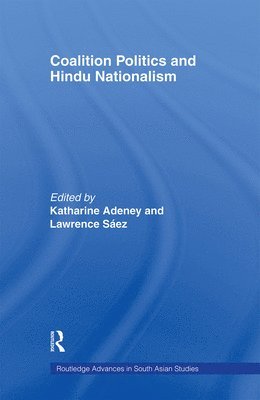 Katharine Adeney, Lawrence Saez, UK) Adeney, Katharine (University of Sheffield, UK) Saez, Lawrence (School of Oriental and African Studies, University of London - Coalition Politics and Hindu Nationalism, Häftad