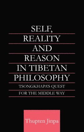 Thupten Jinpa - Self, Reality and Reason in Tibetan Philosophy, Häftad