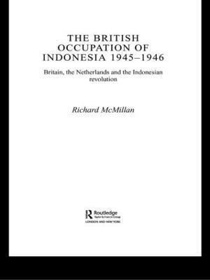 Richard Mcmillan, UK) McMillan, Richard (Landsdowne College, UK and Royal Holloway, University of London, Richard McMillan - British Occupation of Indonesia: 1945-1946, Häftad