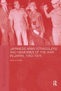 bokomslag Japanese Army Stragglers and Memories of the War in Japan, 1950-75