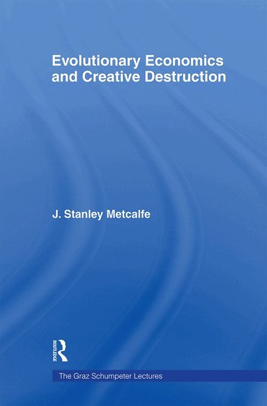 J. Stanley Metcalfe - Evolutionary Economics and Creative Destruction, Häftad