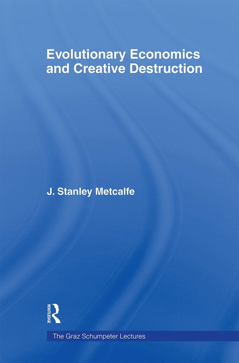 Evolutionary Economics and Creative Destruction 1