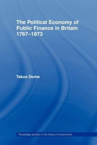 bokomslag Political Economy of Public Finance in Britain, 1767-1873