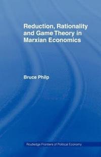 bokomslag Reduction, Rationality and Game Theory in Marxian Economics