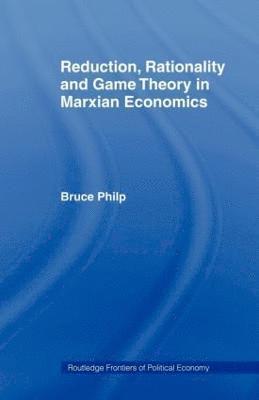 Reduction, Rationality and Game Theory in Marxian Economics 1