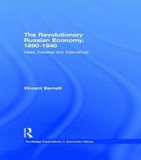 bokomslag The Revolutionary Russian Economy, 1890-1940