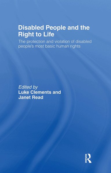 Luke Clements, Janet Read - Disabled People and the Right to Life, Inbunden