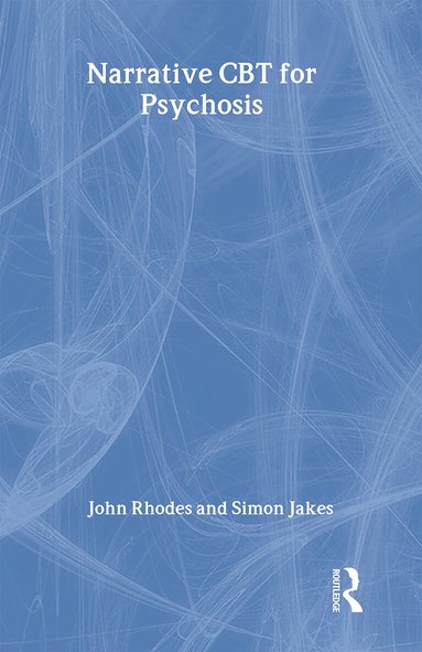 John Rhodes, Simon Jakes - Narrative CBT for Psychosis, Inbunden