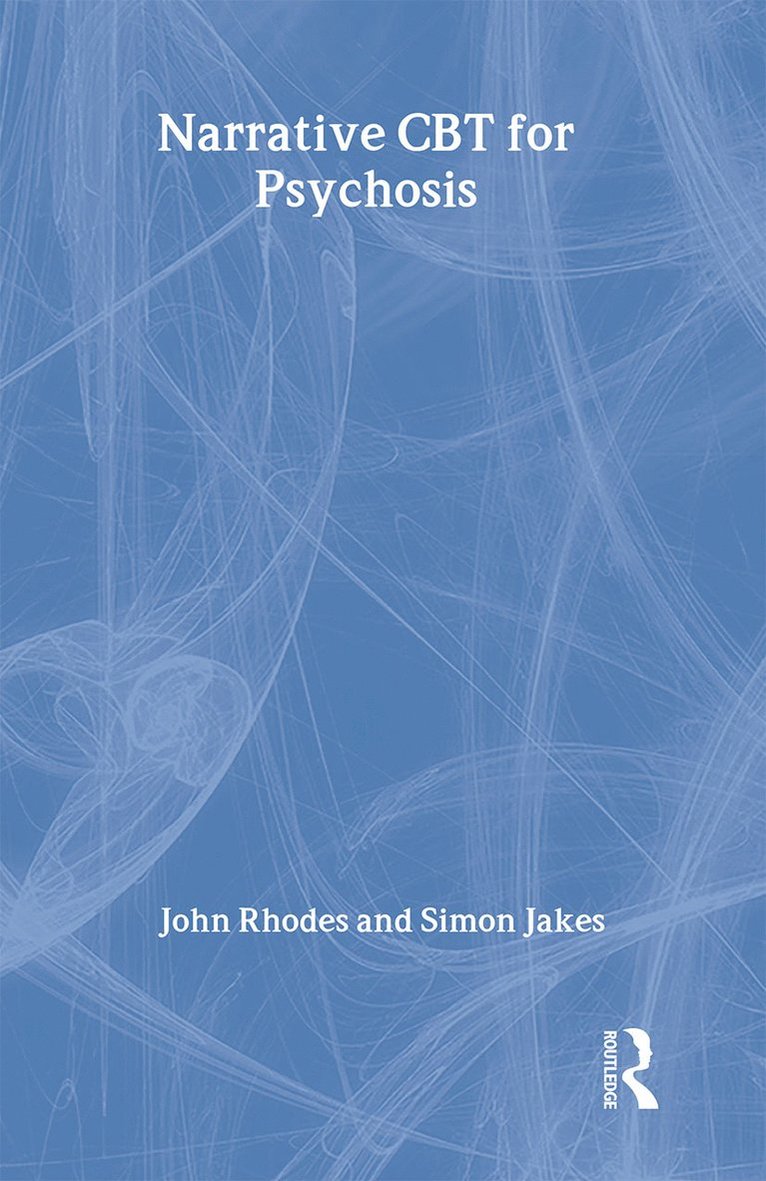 John Rhodes, Simon Jakes, UK) Rhodes, John (Birkbeck College, London University, Australia) Jakes, Simon (South West Sydney Local Health District - Narrative CBT for Psychosis, Inbunden