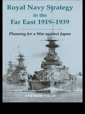 Andrew Field - Royal Navy Strategy in the Far East 1919-1939, Häftad