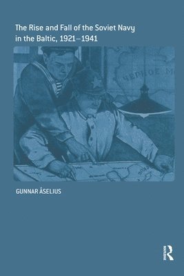 Gunnar Åselius, Gunnar Aselius - Rise and Fall of the Soviet Navy in the Baltic 1921-1941, Häftad