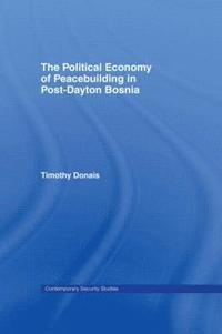 bokomslag The Political Economy of Peacebuilding in Post-Dayton Bosnia