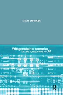 Stuart G. Shanker - Wittgenstein's Remarks on the Foundations of AI, Häftad