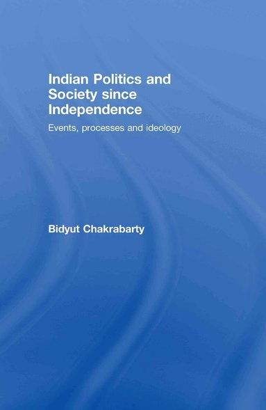 Bidyut Chakrabarty - Indian Politics and Society since Independence, Inbunden