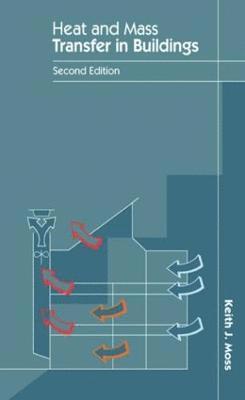Keith J. Moss - Heat and Mass Transfer in Buildings, Häftad