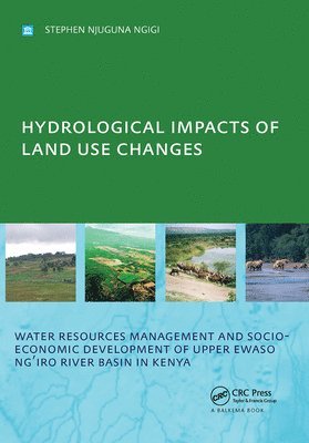 bokomslag Hydrological Impacts of Land Use Changes on Water Resources Management and Socio-Economic Development of  the Upper Ewaso Ng'iro River Basin in Kenya