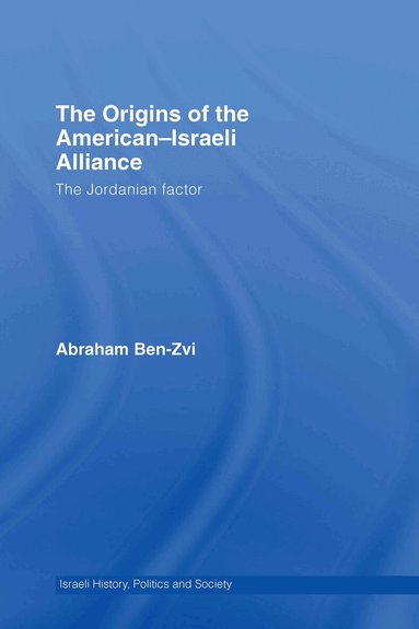 Abraham Ben-Zvi - Origins of the American-Israeli Alliance, Inbunden