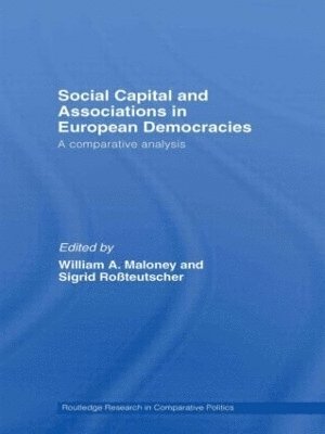 William A. Maloney, Sigrid Rossteutscher, UK) Maloney, William A. (University of Newcastle Upon Tyne, Germany) Rossteutscher, Sigrid (University of Mannheim - Social Capital and Associations in European Democracies, Inbunden