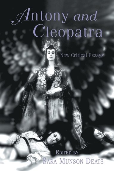 Sara Munson Deats - Antony and Cleopatra: New Critical Essays, Häftad