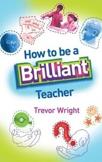 bokomslag How to Be a Brilliant Teacher