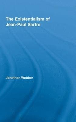 Jonathan Webber, UK) Webber, Jonathan (Cardiff University - Existentialism of Jean-Paul Sartre, Inbunden
