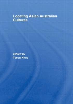 Tseen Khoo - Locating Asian Australian Cultures, Inbunden