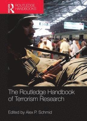 Alex Schmid, the Netherlands) Schmid, Alex (International Centre for Counter-Terrorism (ICCT) - Routledge Handbook of Terrorism Research, Inbunden