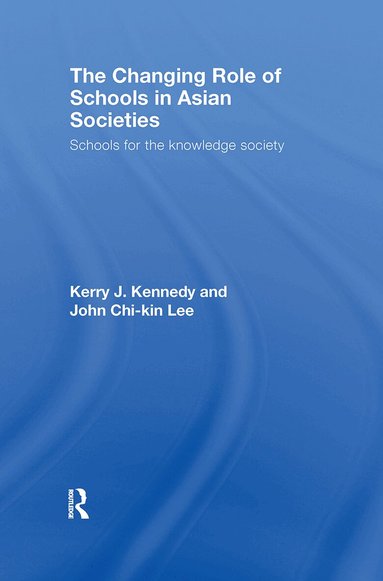 Kerry J. Kennedy, John Chi-Kin Lee - Changing Role of Schools in Asian Societies, Inbunden
