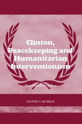 Leonie Murray, UK) Murray, Leonie (University of Ulster - Clinton, Peacekeeping and Humanitarian Interventionism, Inbunden