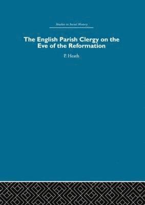 Peter Heath - English Parish Clergy on the Eve of the Reformation, Inbunden