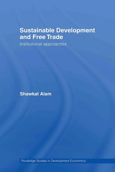 Shawkat Alam - Sustainable Development and Free Trade, Inbunden