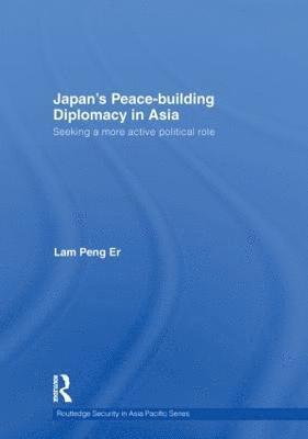 Peng Er Lam, Singapore) Lam, Peng Er (National University of Singapore - Japan's Peace-Building Diplomacy in Asia, Inbunden